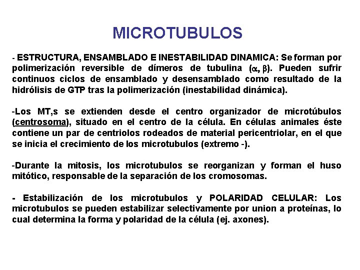 MICROTUBULOS - ESTRUCTURA, ENSAMBLADO E INESTABILIDAD DINAMICA: Se forman por polimerización reversible de dímeros MICROTUBULOS - ESTRUCTURA, ENSAMBLADO E INESTABILIDAD DINAMICA: Se forman por polimerización reversible de dímeros