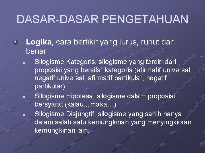 DASAR-DASAR PENGETAHUAN Logika, cara berfikir yang lurus, runut dan benar n n n Silogisme