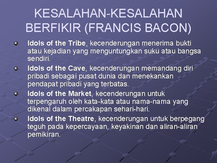 KESALAHAN-KESALAHAN BERFIKIR (FRANCIS BACON) Idols of the Tribe, kecenderungan menerima bukti atau kejadian yang