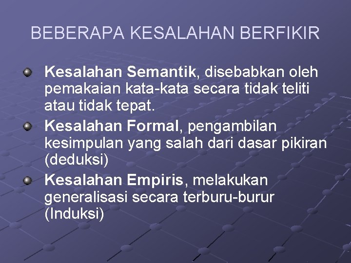 BEBERAPA KESALAHAN BERFIKIR Kesalahan Semantik, disebabkan oleh pemakaian kata-kata secara tidak teliti atau tidak