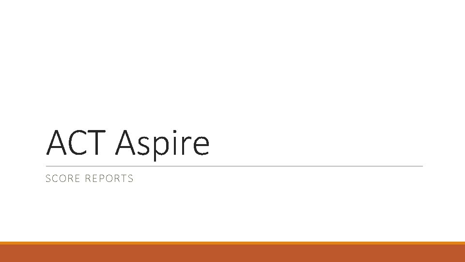 ACT Aspire SCORE REPORTS 