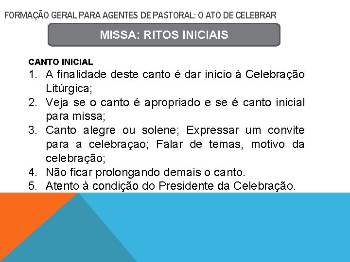 FORMAÇÃO GERAL PARA AGENTES DE PASTORAL: O ATO DE CELEBRAR MISSA: RITOS INICIAIS CANTO