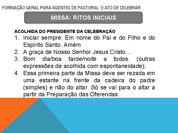 FORMAÇÃO GERAL PARA AGENTES DE PASTORAL: O ATO DE CELEBRAR MISSA: RITOS INICIAIS ACOLHIDA