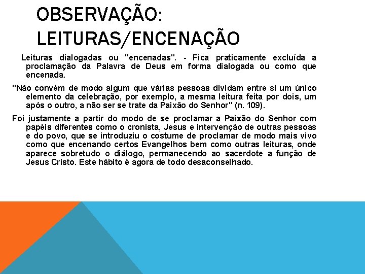 OBSERVAÇÃO: LEITURAS/ENCENAÇÃO Leituras dialogadas ou "encenadas". - Fica praticamente excluída a proclamação da Palavra