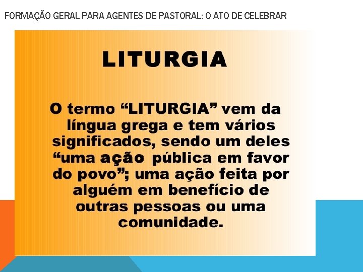 FORMAÇÃO GERAL PARA AGENTES DE PASTORAL: O ATO DE CELEBRAR 