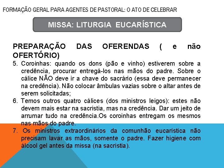 FORMAÇÃO GERAL PARA AGENTES DE PASTORAL: O ATO DE CELEBRAR MISSA: LITURGIA EUCARÍSTICA PREPARAÇÃO