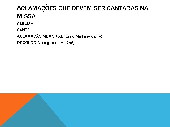ACLAMAÇÕES QUE DEVEM SER CANTADAS NA MISSA ALELUIA SANTO ACLAMAÇÃO MEMORIAL (Eis o Mistério