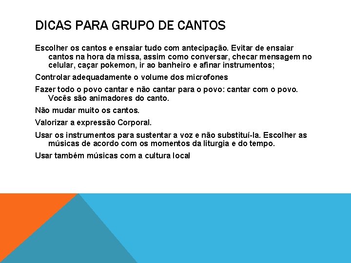 DICAS PARA GRUPO DE CANTOS Escolher os cantos e ensaiar tudo com antecipação. Evitar