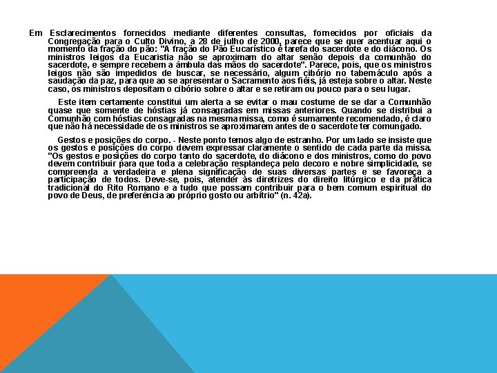 Em Esclarecimentos fornecidos mediante diferentes consultas, fornecidos por oficiais da Congregação para o Culto