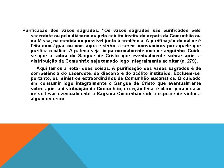 Purificação dos vasos sagrados. "Os vasos sagrados são purificados pelo sacerdote ou pelo diácono
