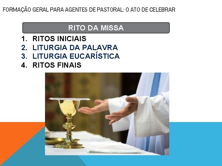 FORMAÇÃO GERAL PARA AGENTES DE PASTORAL: O ATO DE CELEBRAR 1. 2. 3. 4.