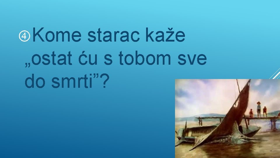  Kome starac kaže „ostat ću s tobom sve do smrti”? 