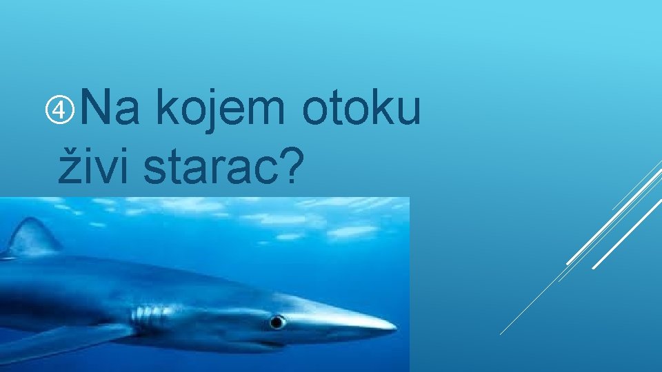  Na kojem otoku živi starac? 