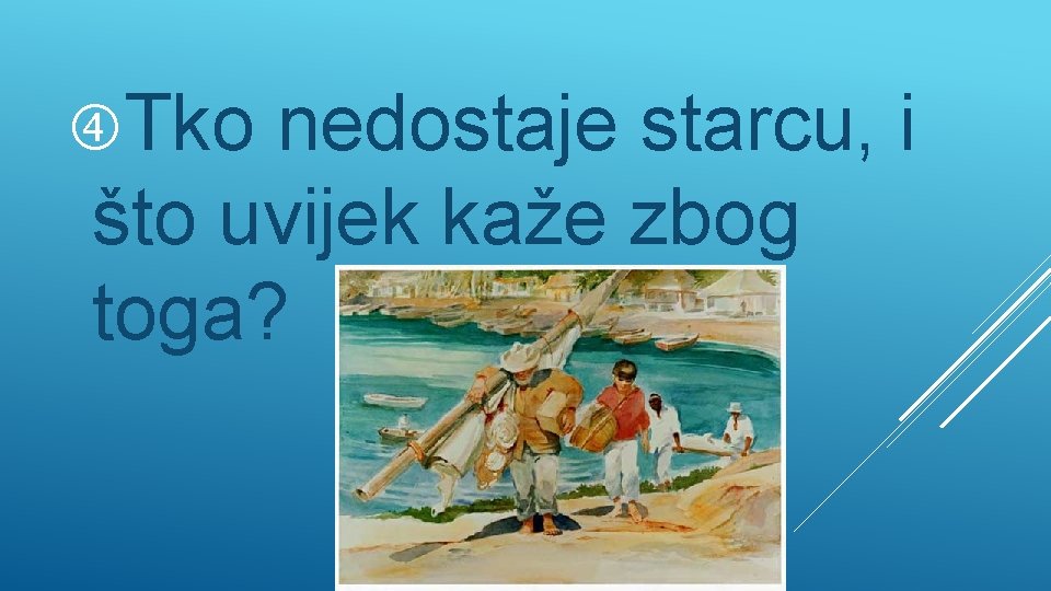  Tko nedostaje starcu, i što uvijek kaže zbog toga? 