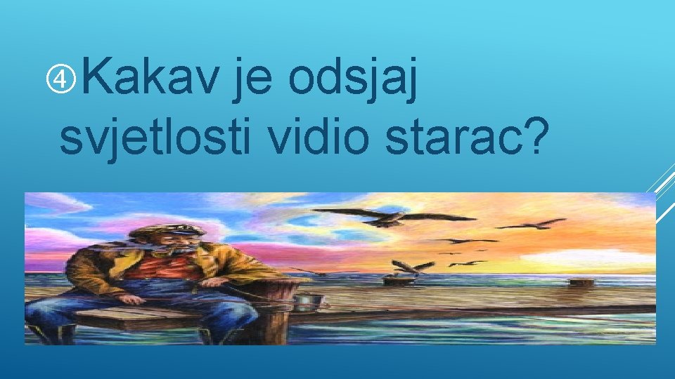  Kakav je odsjaj svjetlosti vidio starac? 