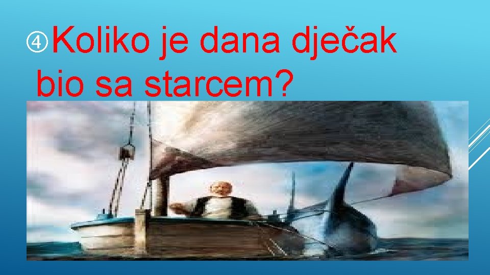  Koliko je dana dječak bio sa starcem? 