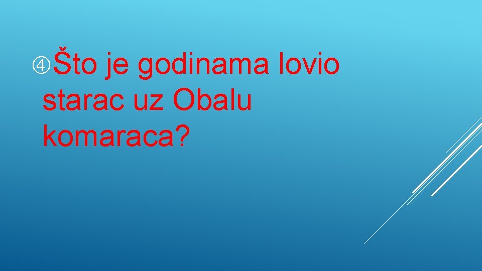  Što je godinama lovio starac uz Obalu komaraca? 