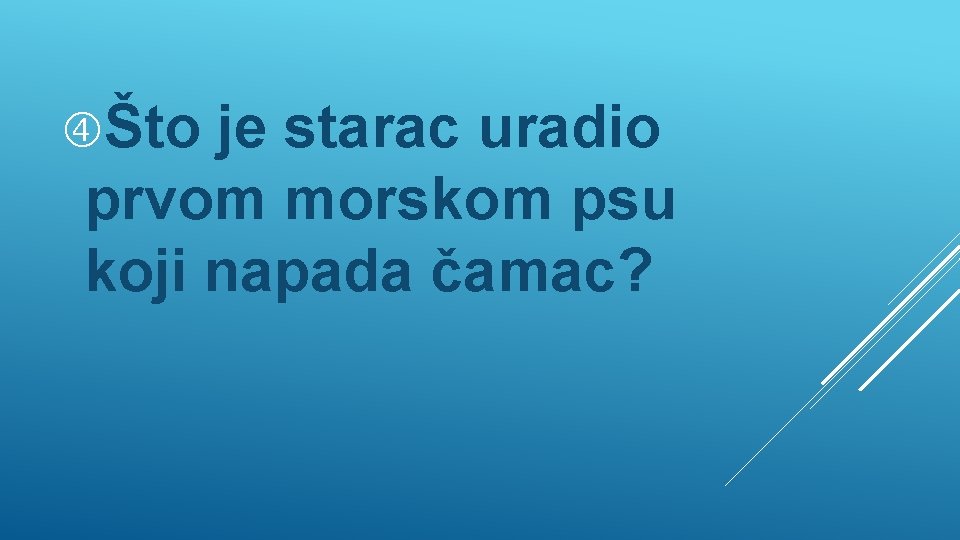  Što je starac uradio prvom morskom psu koji napada čamac? 