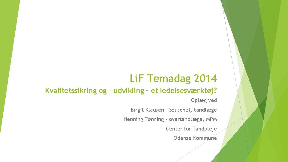 Li. F Temadag 2014 Kvalitetssikring og – udvikling - et ledelsesværktøj? Oplæg ved Birgit