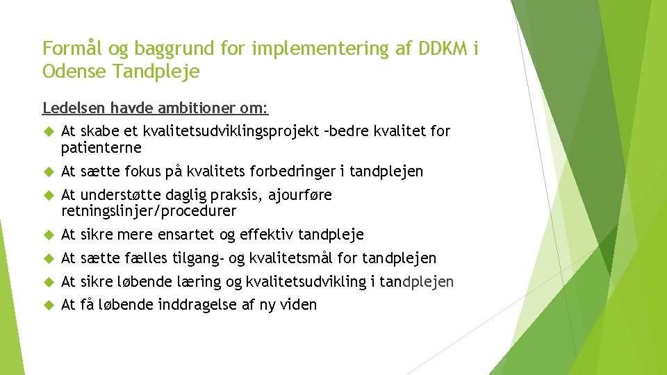 Formål og baggrund for implementering af DDKM i Odense Tandpleje Ledelsen havde ambitioner om: