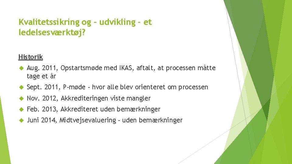 Kvalitetssikring og – udvikling - et ledelsesværktøj? Historik Aug. 2011, Opstartsmøde med IKAS, aftalt,