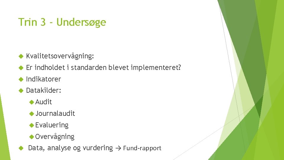 Trin 3 - Undersøge Kvalitetsovervågning: Er indholdet i standarden blevet implementeret? Indikatorer Datakilder: Audit