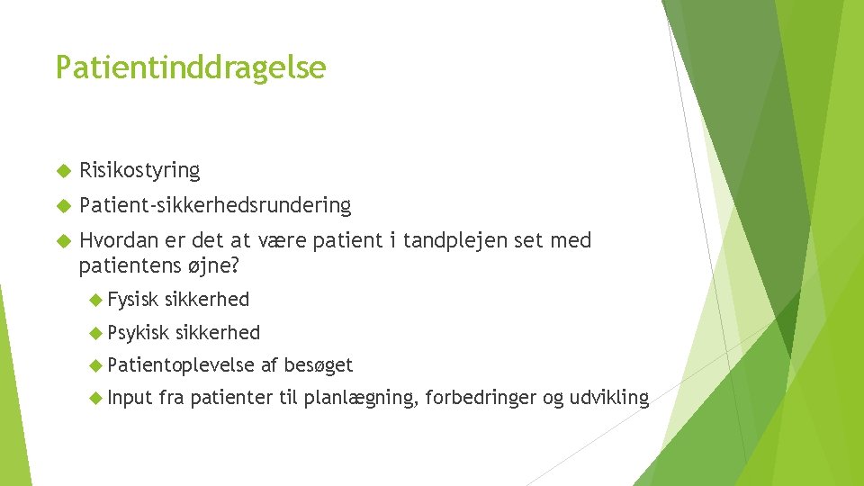 Patientinddragelse Risikostyring Patient-sikkerhedsrundering Hvordan er det at være patient i tandplejen set med patientens