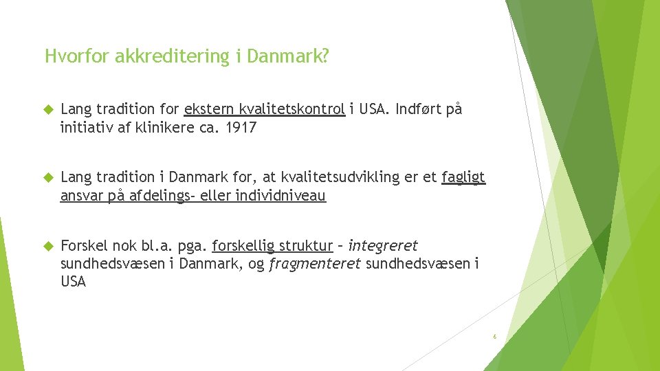 Hvorfor akkreditering i Danmark? Lang tradition for ekstern kvalitetskontrol i USA. Indført på initiativ