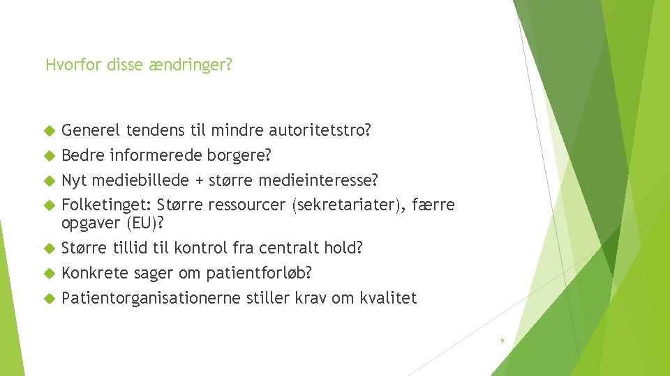 Hvorfor disse ændringer? Generel tendens til mindre autoritetstro? Bedre informerede borgere? Nyt mediebillede +