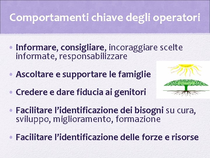 Comportamenti chiave degli operatori • Informare, consigliare, incoraggiare scelte informate, responsabilizzare • Ascoltare e