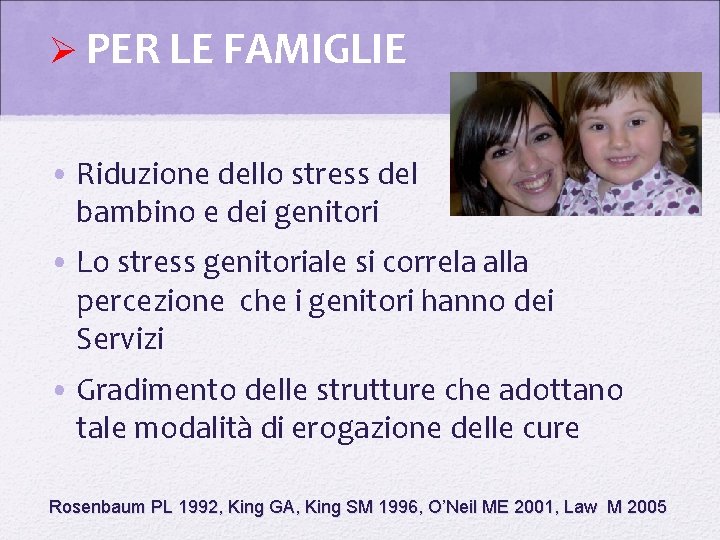 Ø PER LE FAMIGLIE • Riduzione dello stress del bambino e dei genitori •