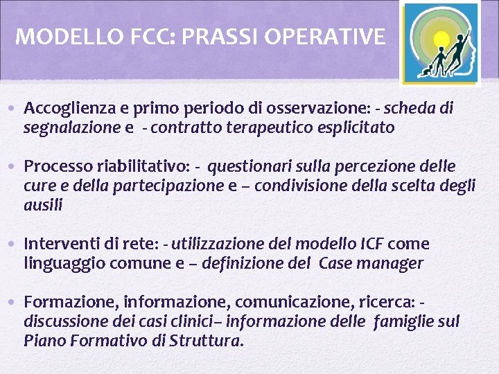 MODELLO FCC: PRASSI OPERATIVE • Accoglienza e primo periodo di osservazione: - scheda di