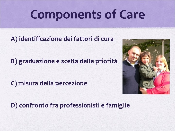 Components of Care A) identificazione dei fattori di cura B) graduazione e scelta delle