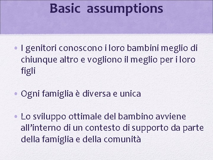 Basic assumptions • I genitori conoscono i loro bambini meglio di chiunque altro e