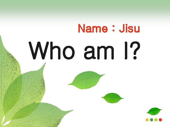 Name : Jisu Who am I? 