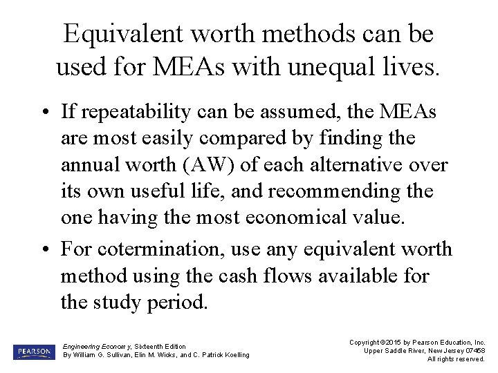 Equivalent worth methods can be used for MEAs with unequal lives. • If repeatability