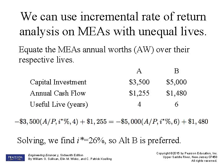 We can use incremental rate of return analysis on MEAs with unequal lives. Equate