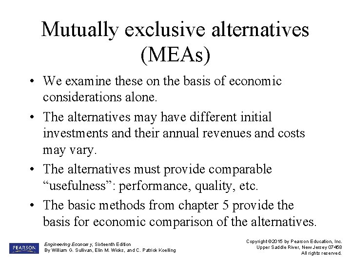 Mutually exclusive alternatives (MEAs) • We examine these on the basis of economic considerations