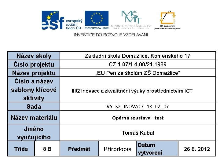 Název školy Číslo projektu Název projektu Číslo a název šablony klíčové aktivity Sada Základní