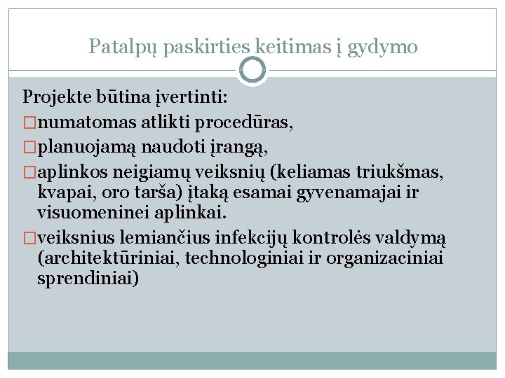 Patalpų paskirties keitimas į gydymo Projekte būtina įvertinti: �numatomas atlikti procedūras, �planuojamą naudoti įrangą,