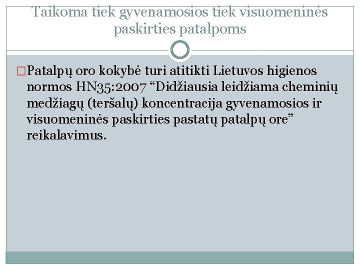 Taikoma tiek gyvenamosios tiek visuomeninės paskirties patalpoms �Patalpų oro kokybė turi atitikti Lietuvos higienos