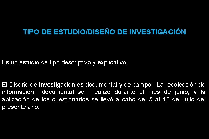 TIPO DE ESTUDIO/DISEÑO DE INVESTIGACIÓN Es un estudio de tipo descriptivo y explicativo. El