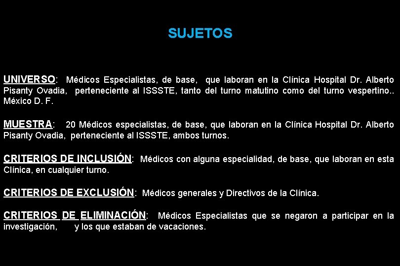 SUJETOS UNIVERSO: Médicos Especialistas, de base, que laboran en la Clínica Hospital Dr. Alberto