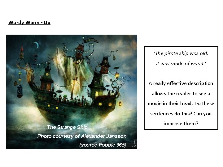 Wordy Warm - Up ‘The pirate ship was old. It was made of wood.