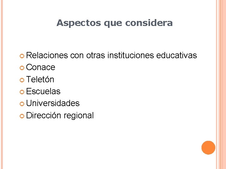 Aspectos que considera Relaciones con otras instituciones educativas Conace Teletón Escuelas Universidades Dirección regional