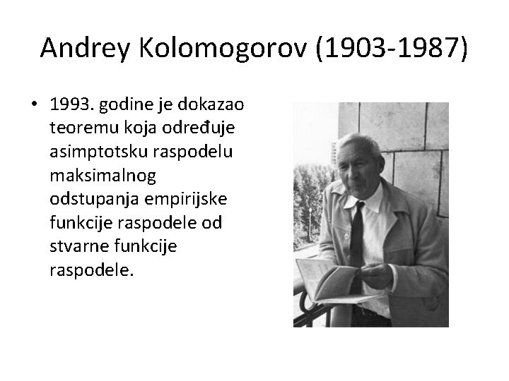 Andrey Kolomogorov (1903 -1987) • 1993. godine je dokazao teoremu koja određuje asimptotsku raspodelu