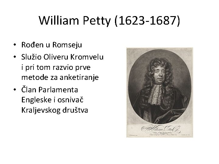 William Petty (1623 -1687) • Rođen u Romseju • Služio Oliveru Kromvelu i pri