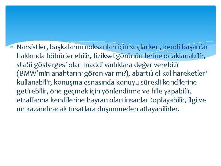  Narsistler, başkalarını noksanları için suçlarken, kendi başarıları hakkında böbürlenebilir, fiziksel görünümlerine odaklanabilir, statü