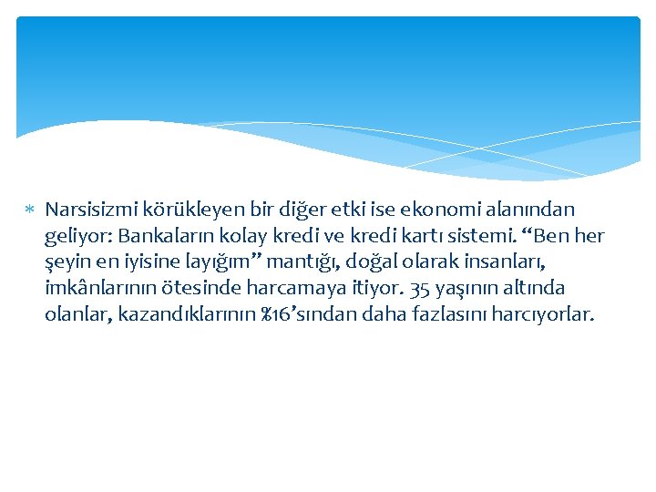  Narsisizmi körükleyen bir diğer etki ise ekonomi alanından geliyor: Bankaların kolay kredi ve