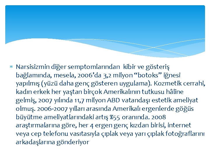  Narsisizmin diğer semptomlarından kibir ve gösteriş bağlamında, mesela, 2006’da 3, 2 milyon “botoks”